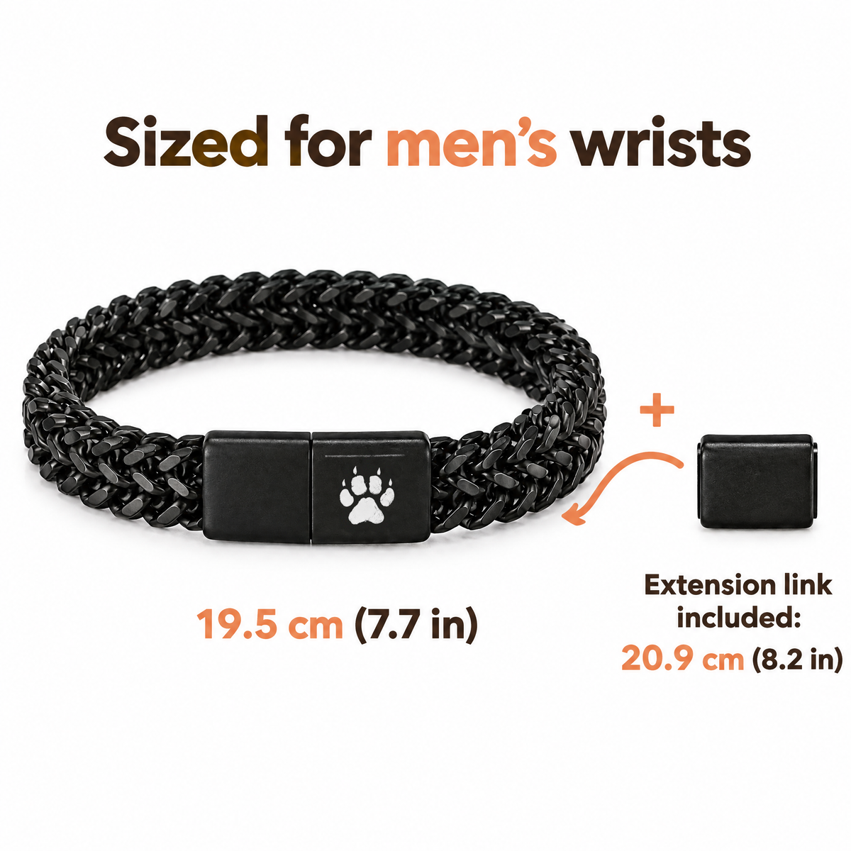 Sized for men's wrists: 19.5 cm (7.7 in), extension link included for 20.9 cm (8.2 in)